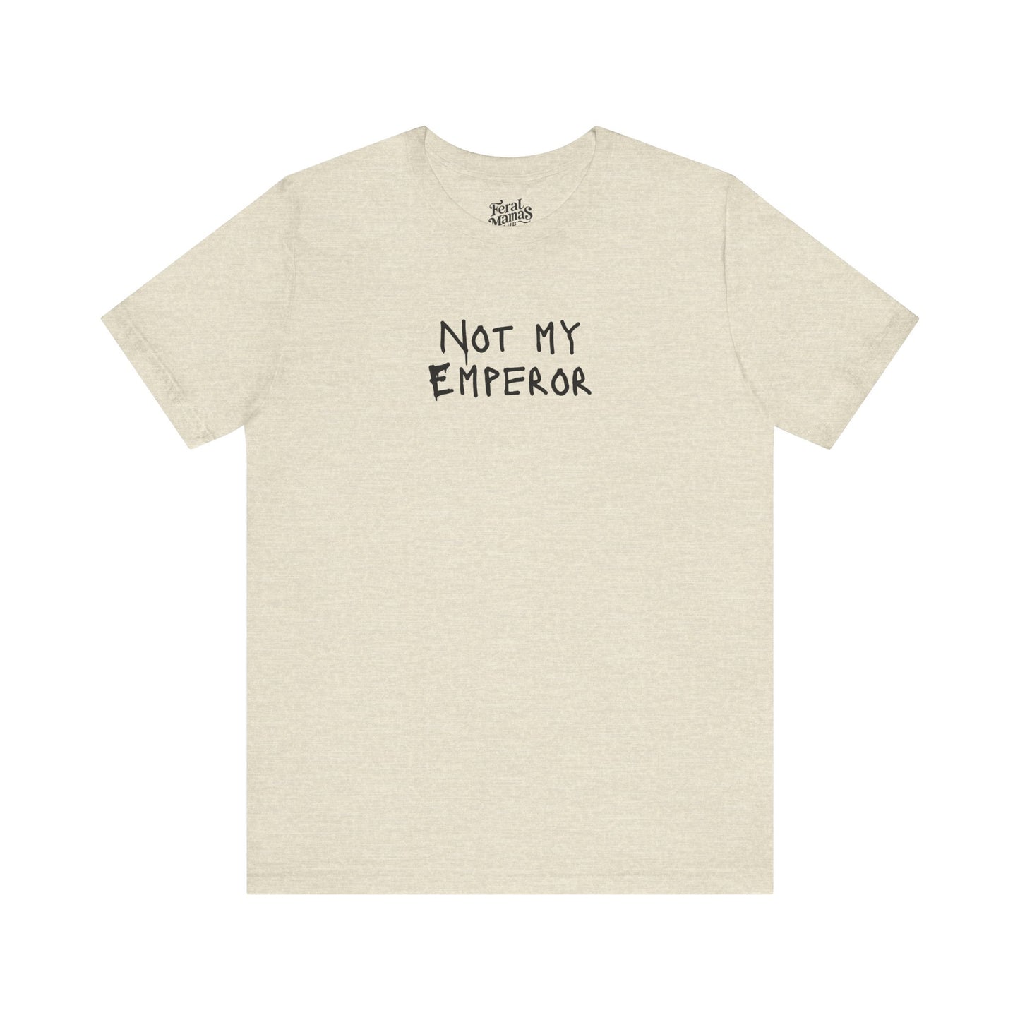 Not My Emperor Graphic Shirt - Unisex Jersey Tee