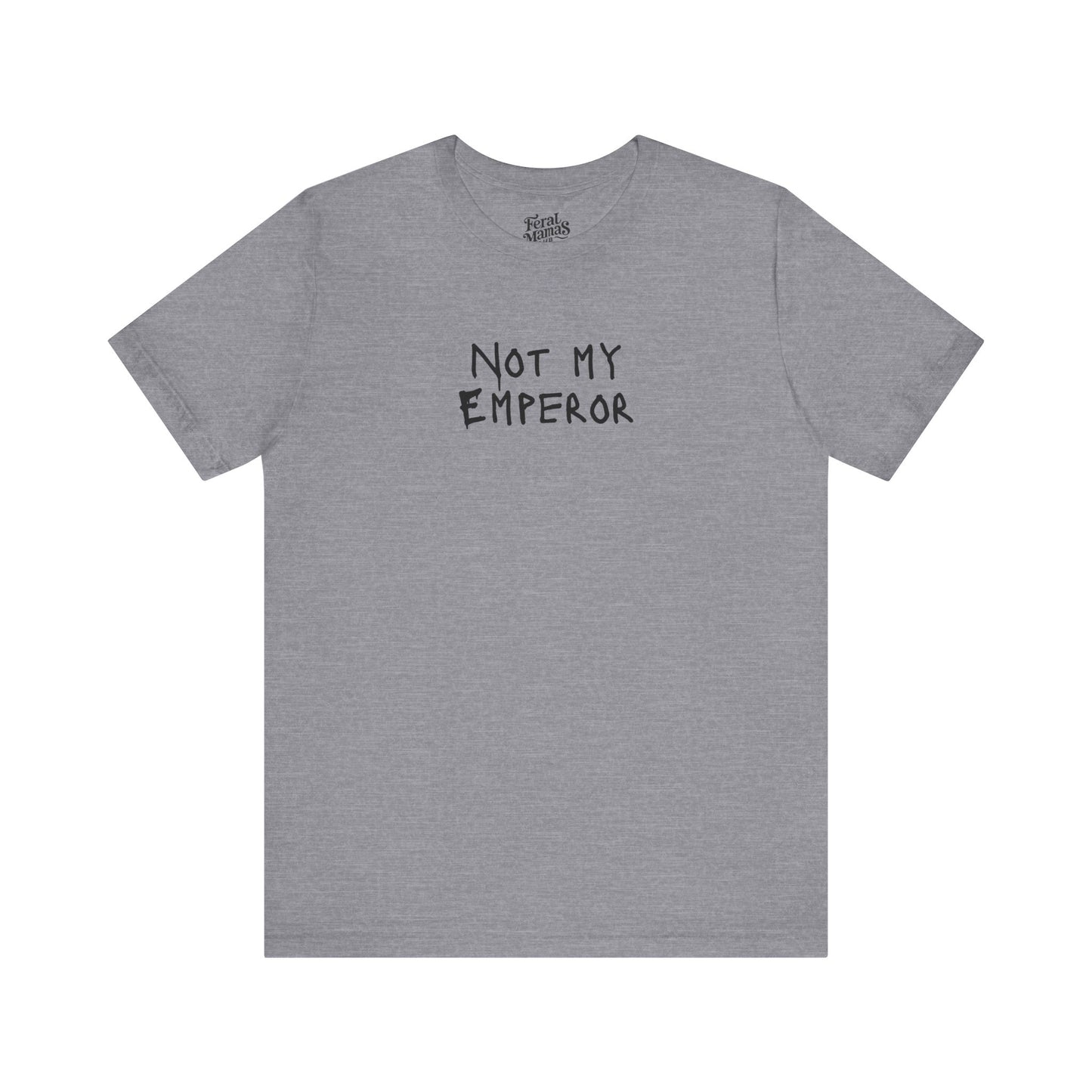 Not My Emperor Graphic Shirt - Unisex Jersey Tee