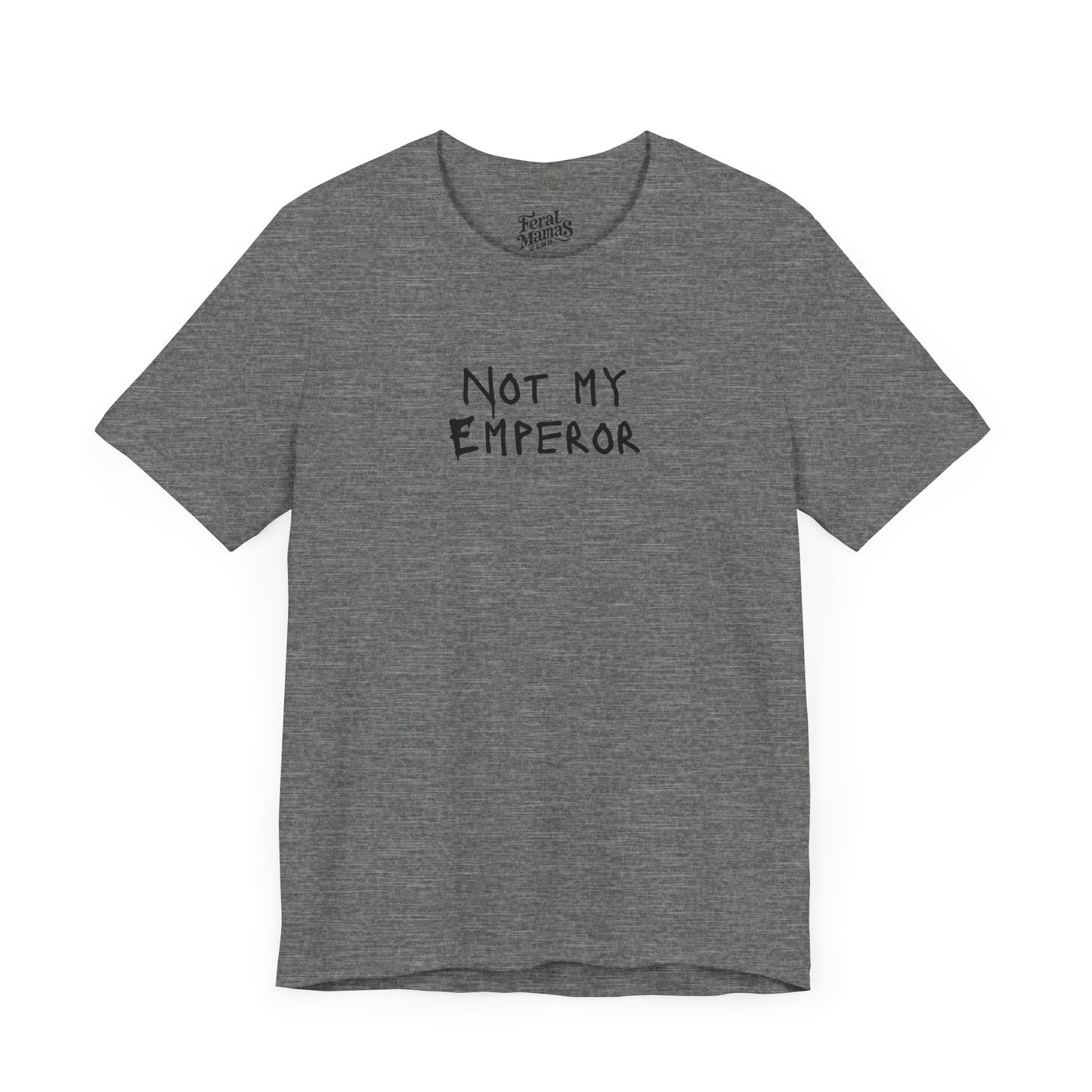 Not My Emperor Graphic Shirt - Unisex Jersey Tee