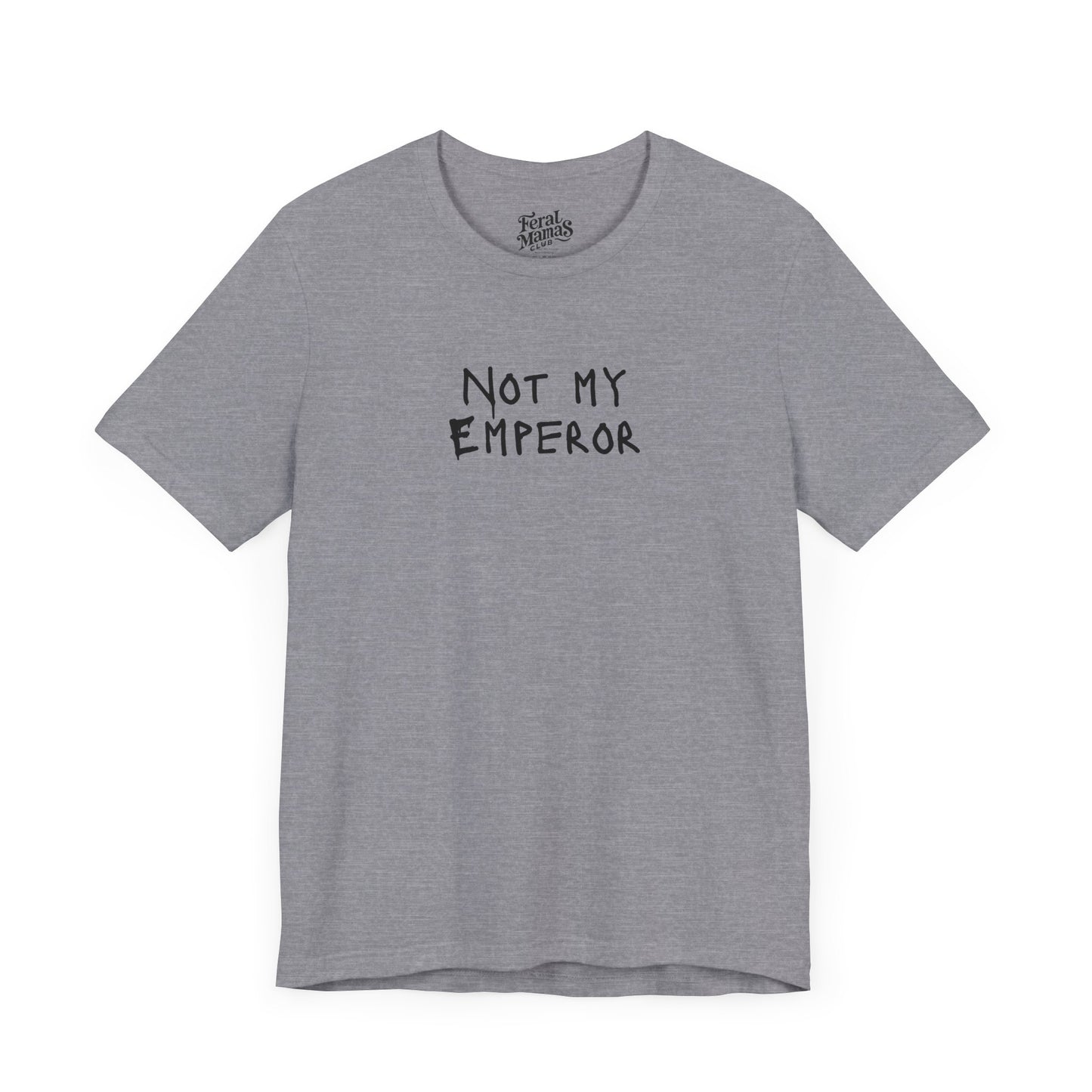 Not My Emperor Graphic Shirt - Unisex Jersey Tee
