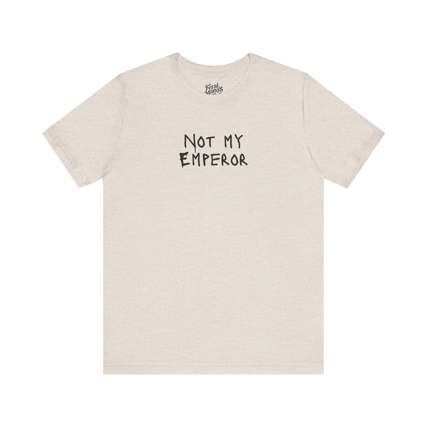 Not My Emperor Graphic Shirt - Unisex Jersey Tee