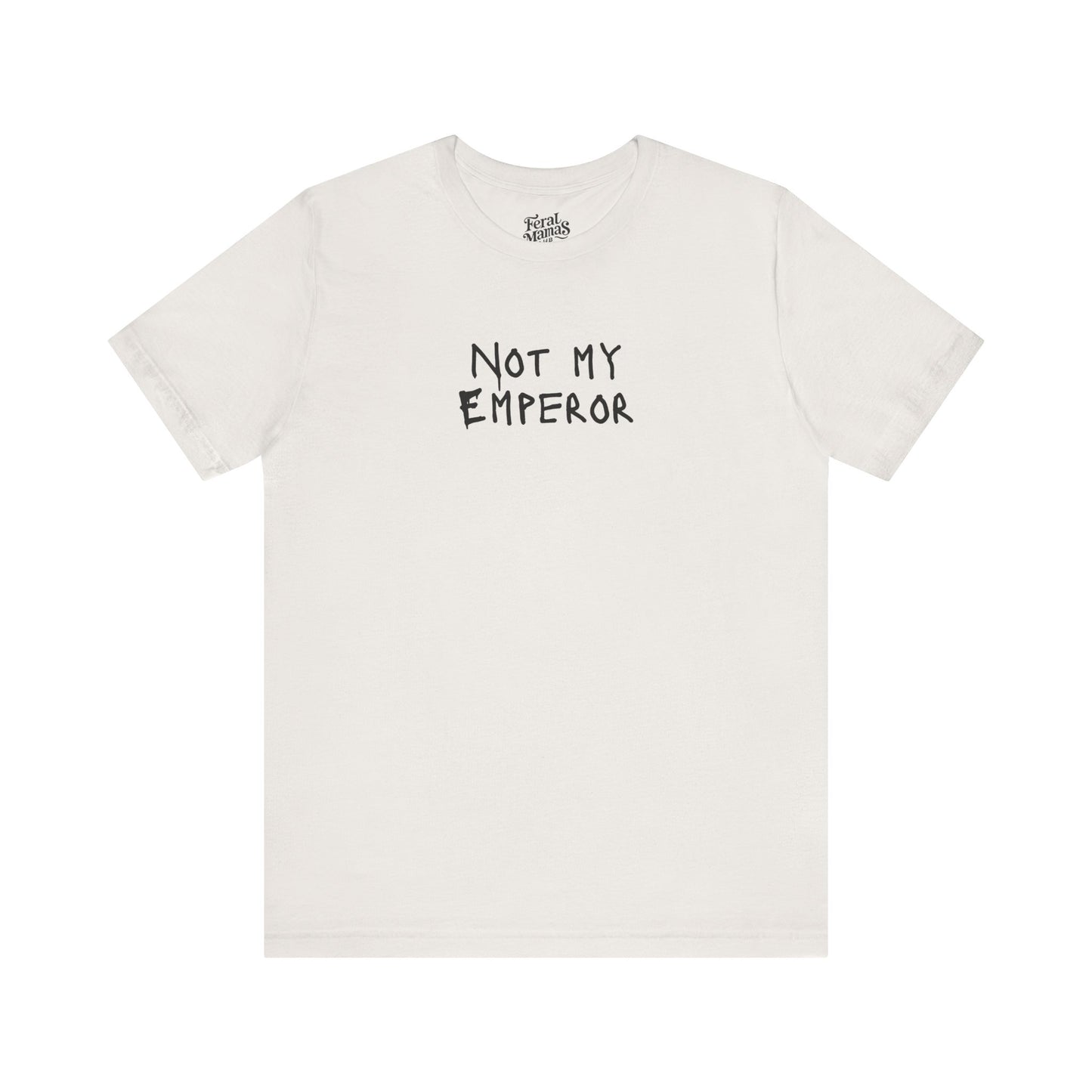 Not My Emperor Graphic Shirt - Unisex Jersey Tee