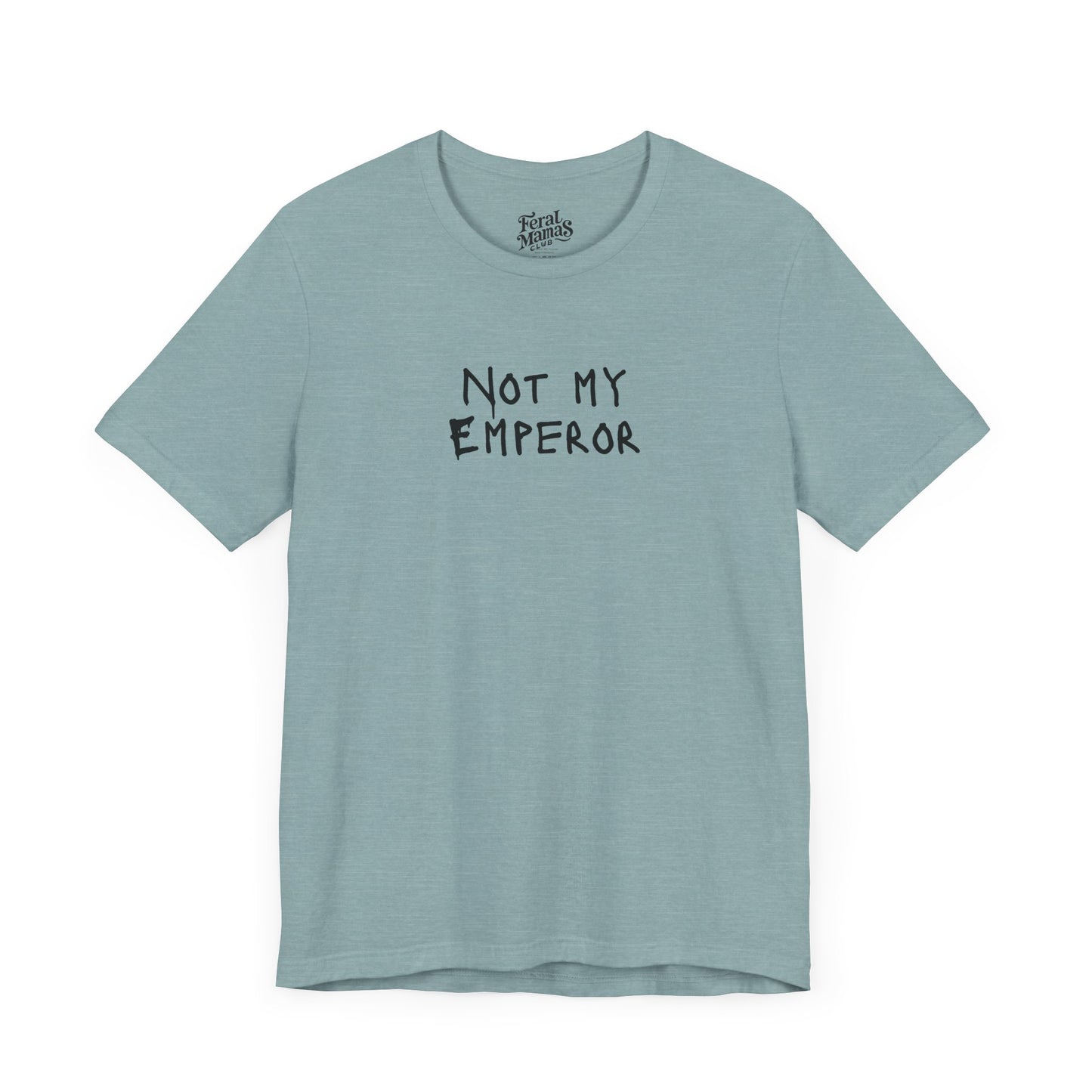 Not My Emperor Graphic Shirt - Unisex Jersey Tee