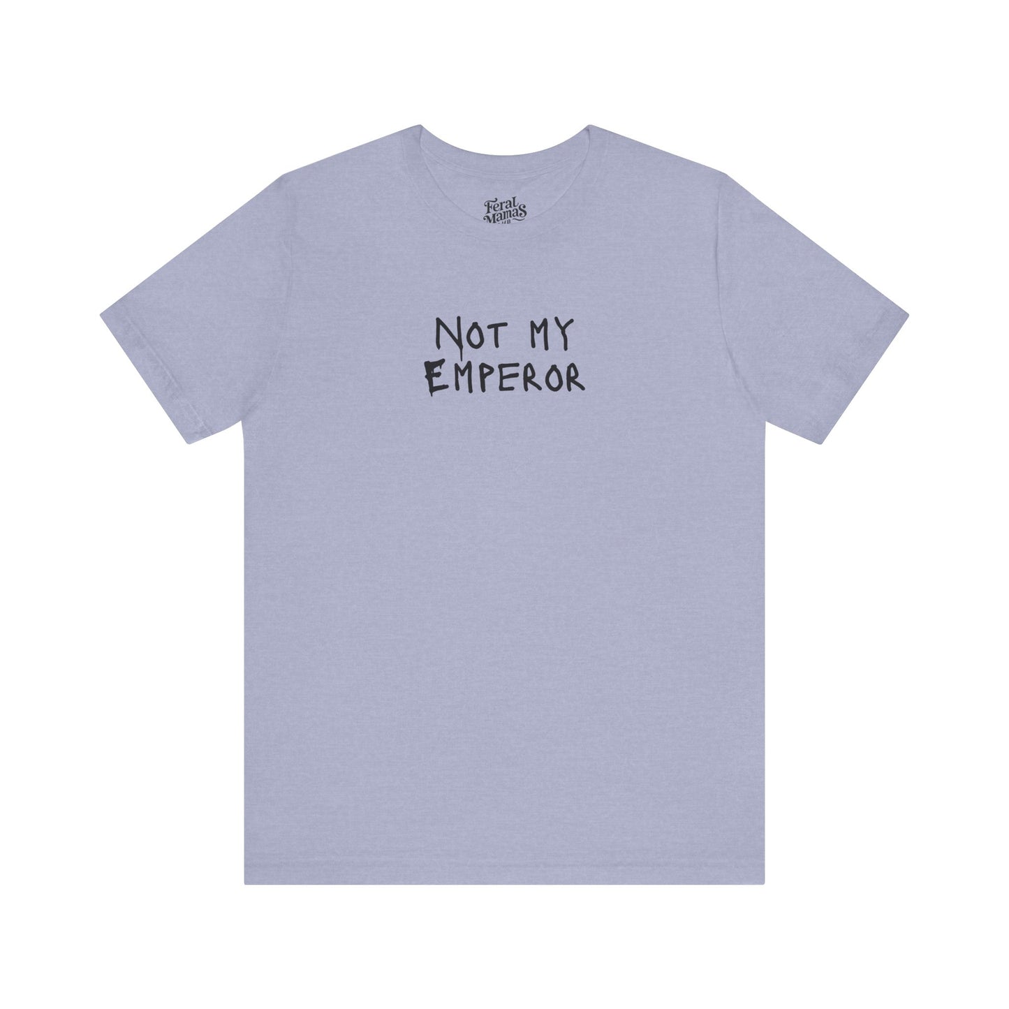 Not My Emperor Graphic Shirt - Unisex Jersey Tee