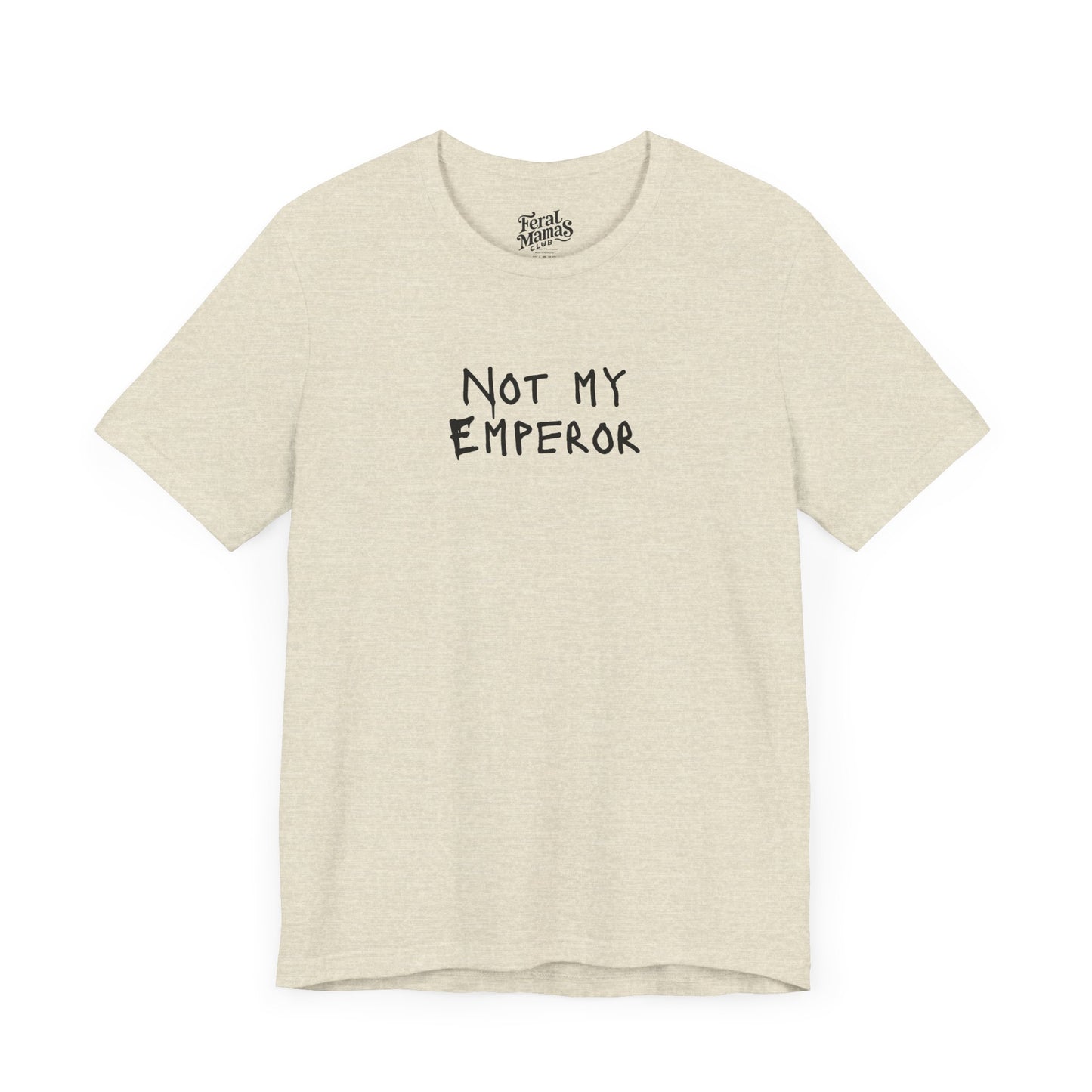 Not My Emperor Graphic Shirt - Unisex Jersey Tee
