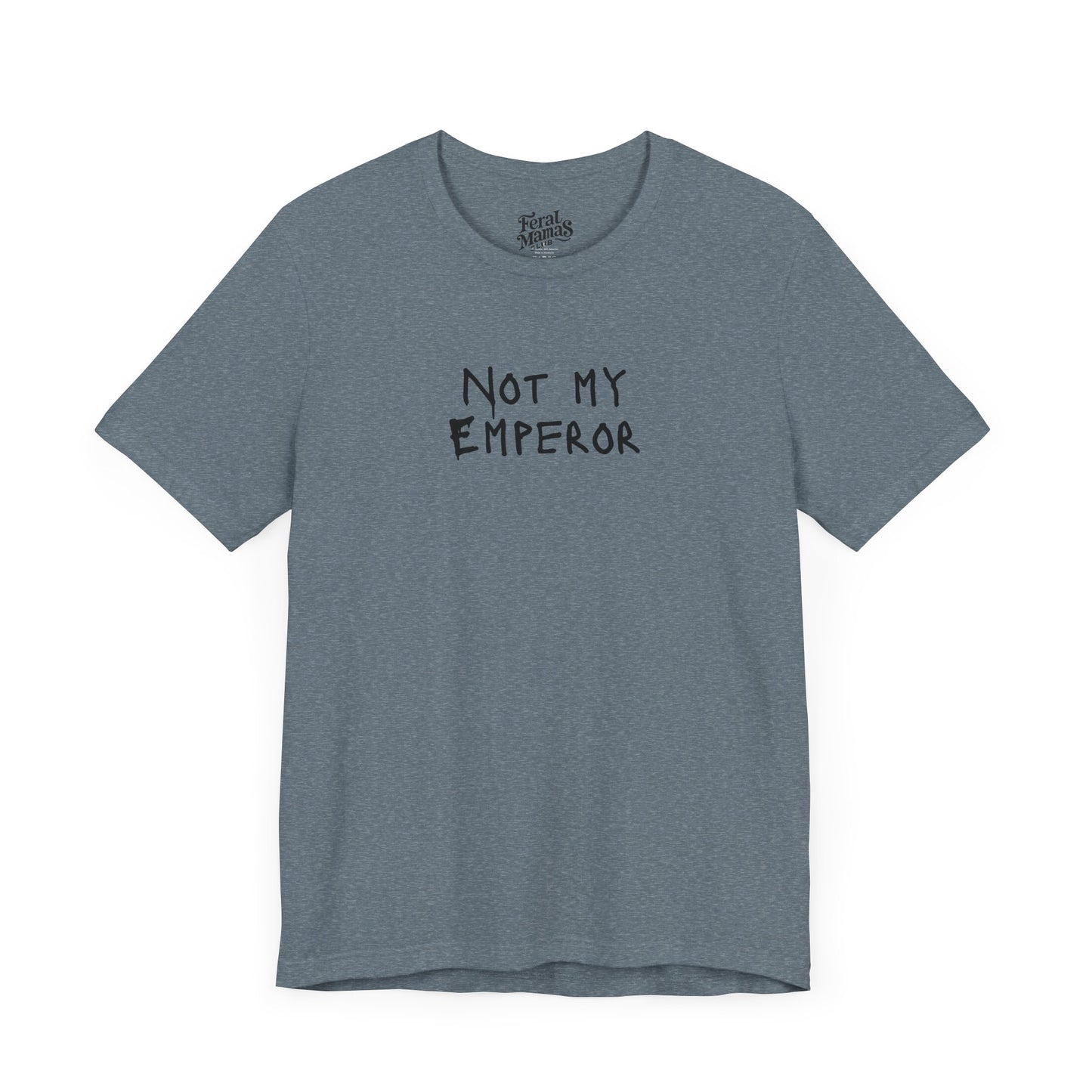 Not My Emperor Graphic Shirt - Unisex Jersey Tee