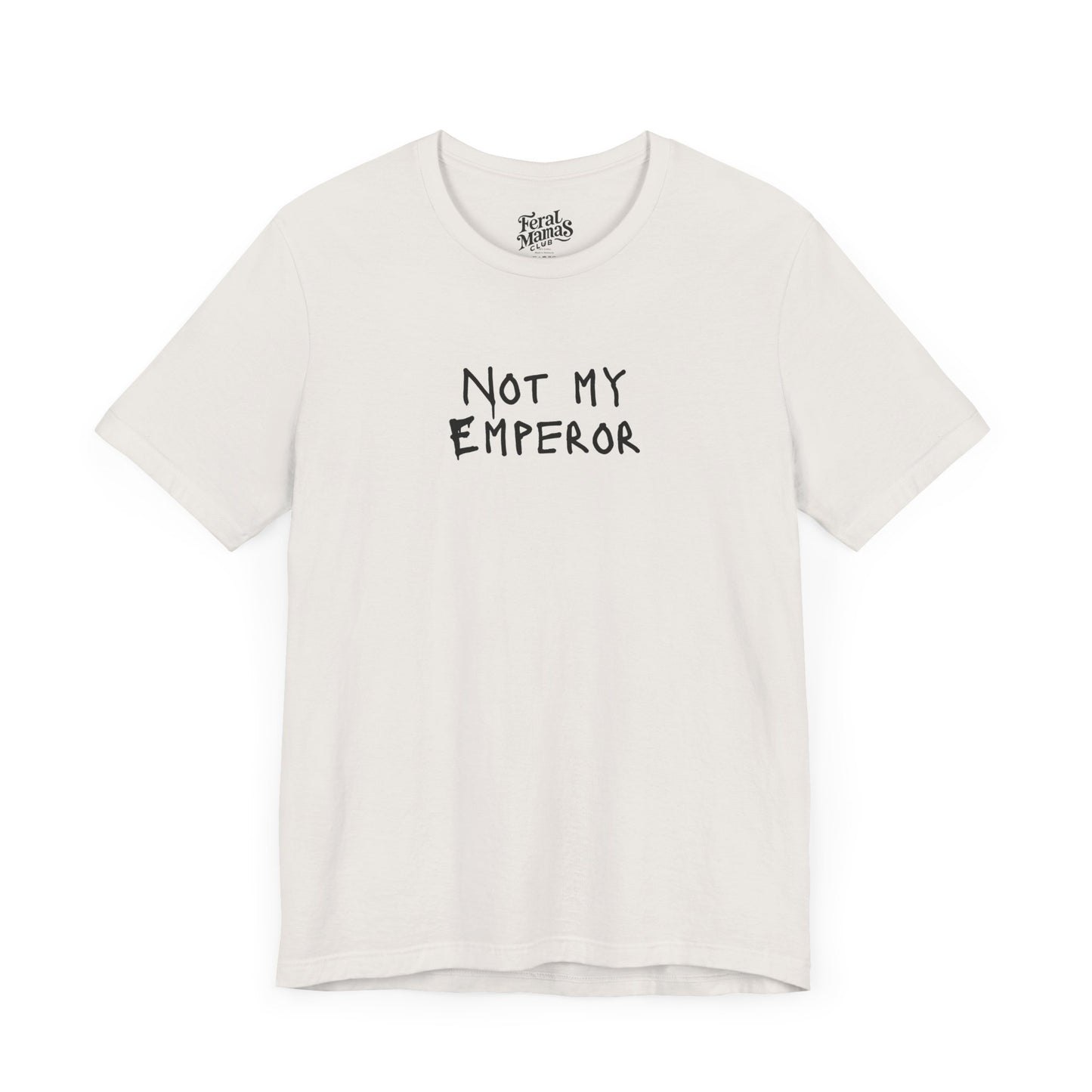 Not My Emperor Graphic Shirt - Unisex Jersey Tee