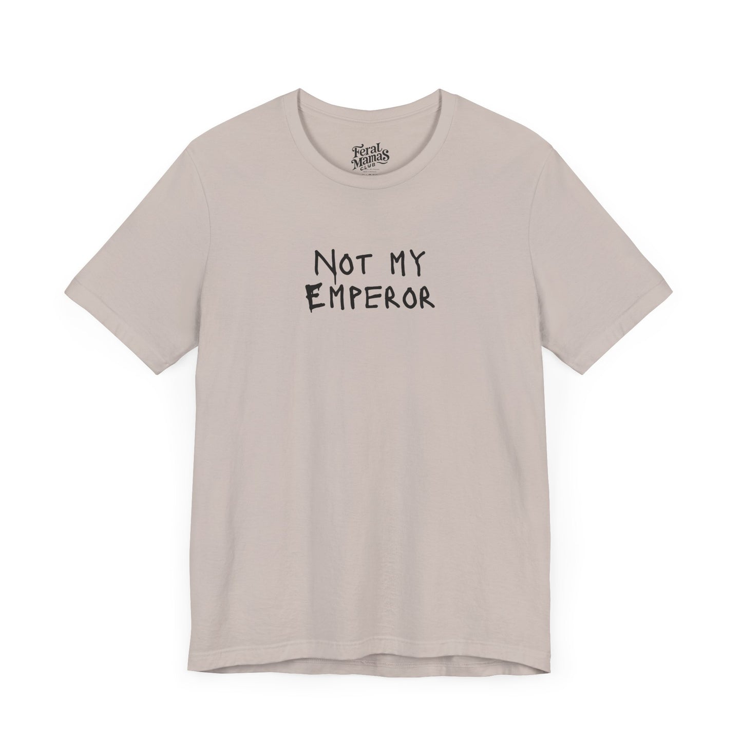 Not My Emperor Graphic Shirt - Unisex Jersey Tee